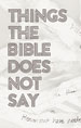 Things the Bible Does Not Say